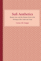 Sufi Aesthetics: Beauty, Love, and the Human Form in the Writings of Ibn 'Arabi and 'Iraqi 1570039992 Book Cover
