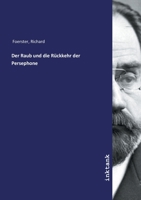 Der Raub Und Die Rückkehr Der Persephone: In Ihrer Bedeutung Für Die Mythologie, Litteratur- Und Kunst-Geschichte 1247698645 Book Cover