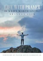 Life With Prayer Is A Life Worth Living! 1947741012 Book Cover