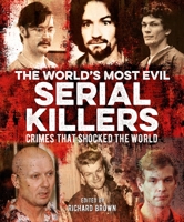 The World's Most Evil Serial Killers: Crimes That Shocked the World 1398807370 Book Cover