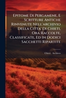Epitome Di Pergamene, E Scritture Antiche Rinvenute Nell'archivio Della Citta' Di Chieti, Ora Raccolte, Classificate, Ed In Dodici Sacchetti Ripartite (Italian Edition) 1024527840 Book Cover