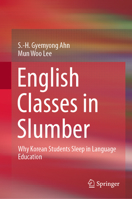 English Classes in Slumber: Why Korean Students Sleep in Language Education 9811510091 Book Cover