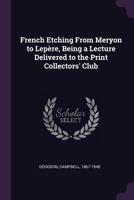 French Etching from Meryon to Lep�re, Being a Lecture Delivered to the Print Collectors' Club 1342136837 Book Cover