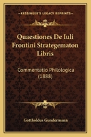 Quaestiones De Iuli Frontini Strategematon Libris: Commentatio Philologica (1888) 1160233454 Book Cover