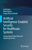 Artificial Intelligence-Enabled Security for Healthcare Systems: Safeguarding Patient Data and Improving Services 3031828097 Book Cover