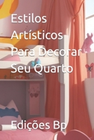 Estilos Artísticos Para Decorar Seu Quarto (Decoração De Casa Em Língua Portuguesa) B0CH23Z19R Book Cover