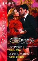 Entangled / A Rare Sensation (Dynasties: The Ashtons, #1-2) 0373603002 Book Cover