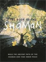 The Book of the Shaman: Walk the Ancient Path of the Shaman and Find Inner Peace 0764153676 Book Cover
