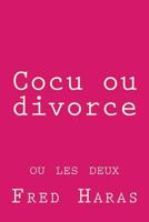 Cocu ou divorce: ou les deux 154818005X Book Cover