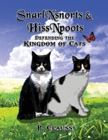 SnarlNsnorts and HissNpoots: Defending the Kingdom of Cats 1948172836 Book Cover