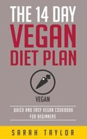Vegan: The 14 Day Vegan Diet Plan: Delicious Vegan Recipes, Quick & Easy to Make 1523824018 Book Cover