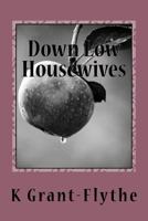 Down Low Housewives: Some Wives Are Content in Their Lives, Others Are Down Low 1720887292 Book Cover