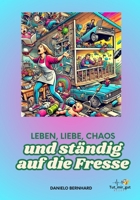 Leben, Liebe, Chaos – und ständig auf die Fresse (German Edition) B0DPQVWD1N Book Cover