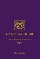 Daily Warrior: Daily Meanderings of an Old Warrior 1460243161 Book Cover