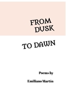 From Dusk to Dawn: Poems by Emiliano Martín 1105854337 Book Cover