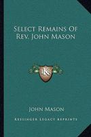 Select Remains Of Rev. John Mason 0548288372 Book Cover
