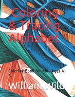 Coloring & Tracing Alphabet Book: Book for Kids Ages 4-8 B08S2PQ7D3 Book Cover