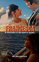 Francesca: My Adventurous Life and Finding My Soulmate B0FHGPRTJ9 Book Cover