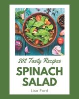 202 Tasty Spinach Salad Recipes: Make Cooking at Home Easier with Spinach Salad Cookbook! B08P1H48N1 Book Cover