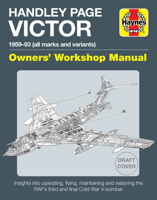 Hadley Page Victor Owners' Workshop Manual: 1959-93 (all marks and variants) - Insights into operating ,flying, maintaining and restoring the RAF's third and final Cold War V-bomber 1785216791 Book Cover