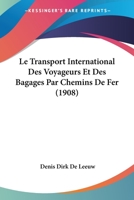 Le Transport International Des Voyageurs Et Des Bagages Par Chemins De Fer (1908) 1120441560 Book Cover