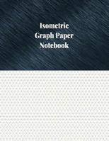 Isometric Graph Paper Notebook: 1/4 Inch Isometric Ruled, 120 Pages 1977817556 Book Cover