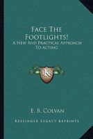 Face The Footlights!: A New And Practical Approach To Acting 1163170836 Book Cover