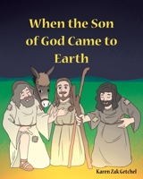 When the Son of God Came to Earth B0CBNTJ51H Book Cover