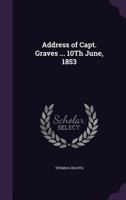 Address of Capt. Graves ... 10Th June, 1853 114974202X Book Cover
