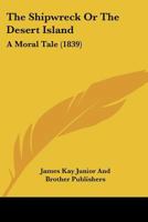 The Shipwreck, Or, The Desert Island: A Moral Tale 1011219948 Book Cover