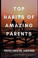 Positive Parenting: Parenthood: Top Habits of Amazing Parents 1093554096 Book Cover