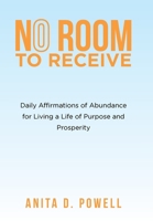 No Room to Receive: Daily Affirmations of Abundance for Living a Life of Purpose and Prosperity 1489745734 Book Cover