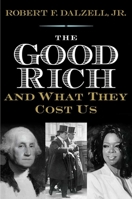 The Good Rich and What They Cost Us 0300175590 Book Cover