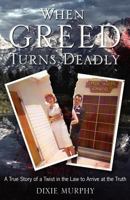 When Greed Turns Deadly 0979558840 Book Cover