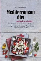 Mediterranean diet cookbook on a budget: The ultimate recipe cookbook, which can prevent diseases, lose weight quickly and get lean with amazing and delicious Mediterranean recipes 180347176X Book Cover
