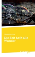 Die Zeit heilt alle Wunder (German Edition) 3710347696 Book Cover