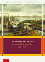 The Eighty Years War: From Revolt to Regular War, 1568-1648 9087283334 Book Cover