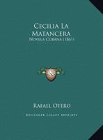 Cecilia La Matancera: Novela Cubana (1861) 1160337268 Book Cover