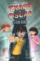 Txano und Oscar 9 - Mission Aurora: Kinderbuch mit Mystery und Abenteuer (7 - 12 Jahre) (Die Abenteuer von Txano und Oscar) (German Edition) B0FFH8MTQL Book Cover