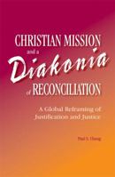 Christian Mission and a Diakonia of Reconciliation: A Global Reframing of Justification and Justice 1932688366 Book Cover