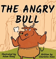 The Angry Bull: A Children's Book About Managing Emotions, Staying in Control, and Calmly Overcoming Obstacles 1647431905 Book Cover