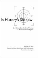 In History's Shadow: Lee Harvey Oswald, Kerry Thornley & the Garrison Investigation 0595224555 Book Cover