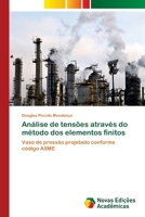 Análise de tensões através do método dos elementos finitos: Vaso de pressão projetado conforme código ASME 3639751272 Book Cover