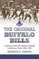 The Original Buffalo Bills: A History of the All-America Football Conference Team, 1946-1949 0786446196 Book Cover