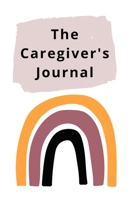 The Caregiver's Journal: A self-care journal for those who care for others 1716125480 Book Cover