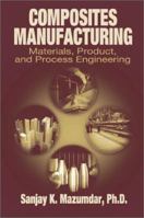 Composites Manufacturing: Materials, Product, and Process Engineering 0849305853 Book Cover