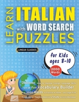 LEARN ITALIAN WITH WORD SEARCH PUZZLES FOR KIDS 8 - 10 - Discover How to Improve Foreign Language Skills with a Fun Vocabulary Builder. Find 2000 ... - Teaching Material, Study Activity Workbook B0DZWF4NW6 Book Cover