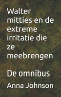Walter mitties en de extreme irritatie die ze meebrengen: De omnibus (Walter mitties En de extreme irritatie dat ze meebrengen) (Dutch Edition) B0FD8FP276 Book Cover