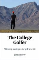 The College Golfer: Winning strategies for golf and life 0578353768 Book Cover