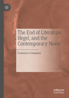 The End of Literature, Hegel, and the Contemporary Novel 3030313972 Book Cover